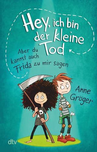 Hey, ich bin der kleine Tod … aber du kannst auch Frida zu mir sagen: Warmherziges Kinderbuch voller Tiefe ab 10