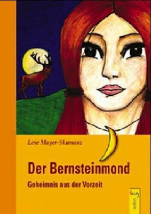 Der Bernsteinmond. Geheimnis aus der Vorzeit