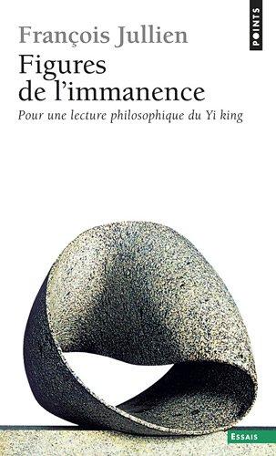 Figures de l'immanence : pour une lecture philosophique du Yi-king