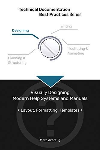 Technical Documentation Best Practices - Visually Designing Modern Help Systems and Manuals: Layout, Formatting, Templates