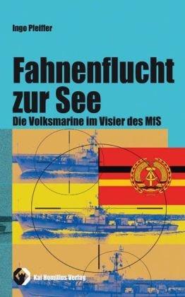 Fahnenflucht zur See: Die Volksmarine im Visier des MfS