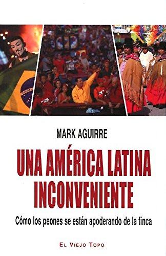 Una América Latina inconveniente : cómo los peones se están apoderando de la finca (Ensayo)