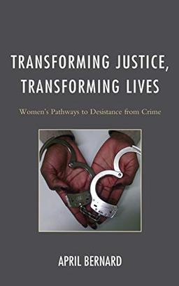 Transforming Justice, Transforming Lives: Women's Pathways to Desistance from Crime