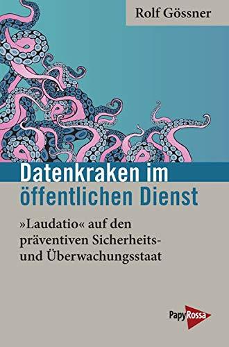 Datenkraken im Öffentlichen Dienst: »Laudatio« auf den präventiven Sicherheits- und Überwachungsstaat (Neue Kleine Bibliothek)