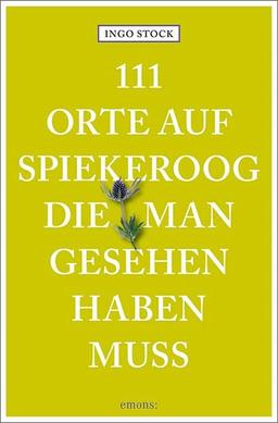 111 Orte auf Spiekeroog, die man gesehen haben muss: Reiseführer