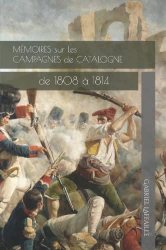 Mémoires sur les campagnes de Catalogne: de 1808 à 1814