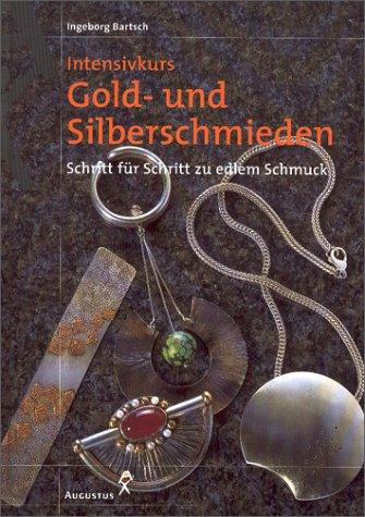 Intensivkurs Gold- und Silberschmieden. Schritt für Schritt zu edlem Schmuck