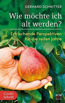 Wie möchte ich alt werden?: Erfrischende Perspektiven für die reifen Jahre