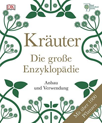 Kräuter - Die große Enzyklopädie: Anbau und Verwendung. Mit über 1.000 Pflanzen