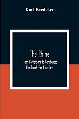 The Rhine; From Rotterdam To Constance; Handbook For Travellers