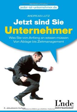 Jetzt sind Sie Unternehmer: Was Sie von Anfang an wissen müssen. Von Ablage bis Zeitmanagement