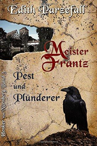 Meister Frantz - Pest und Plünderer (Henker von Nürnberg)