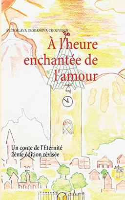 A l'heure enchantée de l'amour : Un conte de l’Eternité