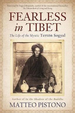 Fearless in Tibet: The Life Of The Mystic Terton Sogyal