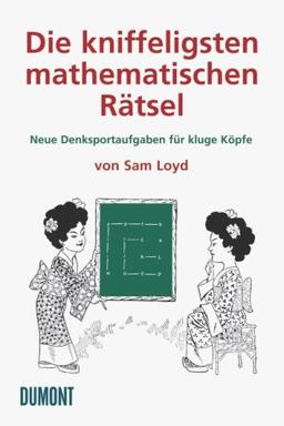 Die kniffeligsten mathematischen Rätsel: Neue Denksportaufgaben für kluge Köpfe