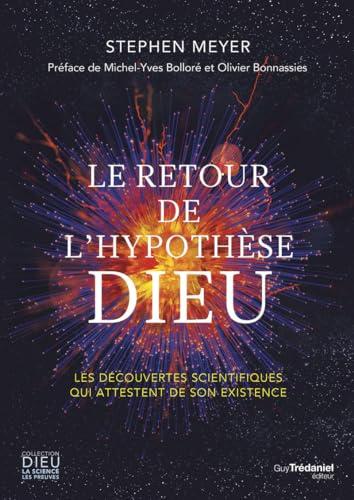 Le retour de l'hypothèse Dieu : les découvertes scientifiques qui attestent de son existence