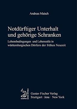 Notdürftiger Unterhalt und gehörige Schranken: Lebensbedingungen und Lebensstile in württembergischen Dörfern der frühen Neuzeit (Quellen Und Forschungen Zur Agrargeschichte)