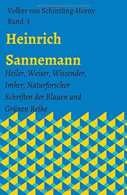 Heinrich Sannemann: Heiler, Weiser, Wissender, Imker, Naturforscher. Schriften der Blauen und Grünen Reihe Band 3