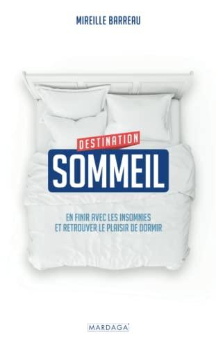 Destination sommeil : en finir avec les insomnies et retrouver le plaisir de dormir