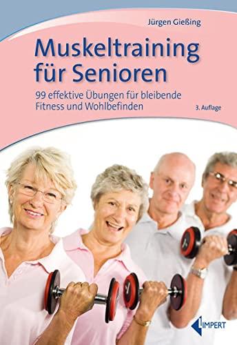 Muskeltraining für Senioren: 99 effektive Übungen für bleibende Fitness und Wohlbefinden