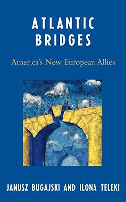 Atlantic Bridges: America's New European Allies