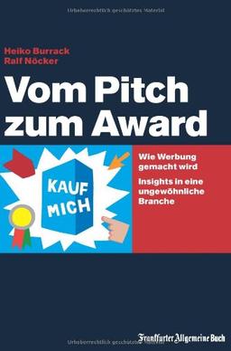 Vom Pitch zum Award: Wie Werbung gemacht wird. Insights in eine ungewöhnliche Branche