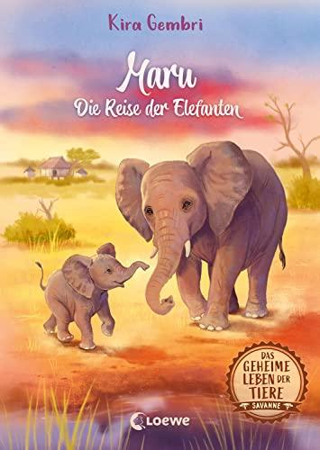 Das geheime Leben der Tiere (Savanne, Band 2) - Maru - Die Reise der Elefanten: Erlebe ein spannendes Tier-Abenteuer in Afrika - Kinderbuch ab 8 Jahren