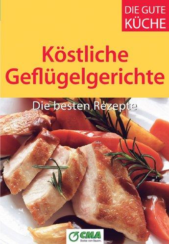 Köstliche Geflügelgerichte - Die besten Rezepte. Die besten Rezepte