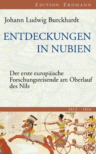 Entdeckungen in Nubien: Der erste europäische Forschungsreisende am Oberlauf des Nils