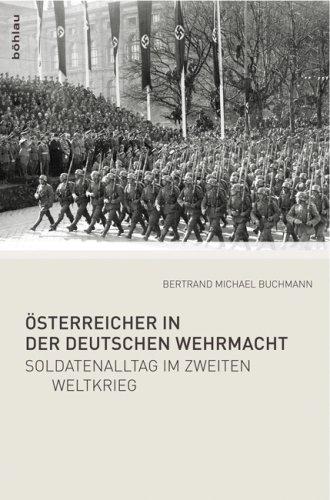 Österreicher in der Deutschen Wehrmacht: Soldatenalltag im Zweiten Weltkrieg.