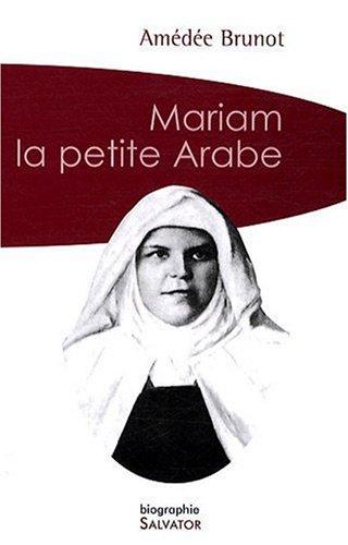 Mariam la petite Arabe : soeur Marie de Jésus Crucifié (1846-1878), proclamée bienheureuse le 13 novembre 1983 par Jean-Paul II