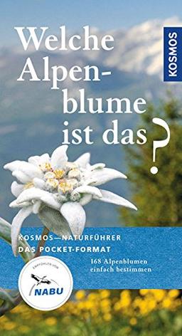 Welche Alpenblume ist das?: 168 Alpenblumen einfach bestimmen