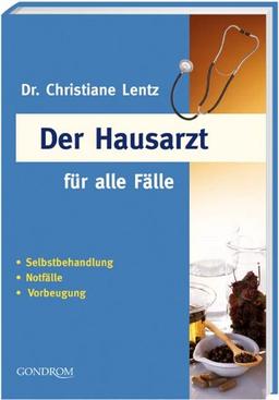 Der Hausarzt für alle Fälle. Selbstbehandlung - Notfälle - Vorbeugung