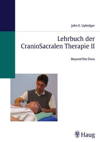 Lehrbuch der CranioSacralen Therapie II: Beyond the Dura