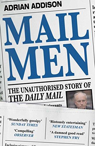 Mail Men: The Unauthorized Story of the Daily Mail - The Paper that Divided and Conquered Britain