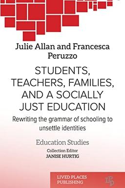 Students, Teachers, Families, and a Socially Just Education: Rewriting the Grammar of Schooling to Unsettle Identities