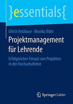 Projektmanagement für Lehrende (essentials)