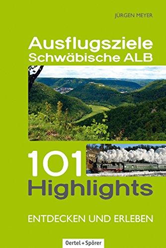 Ausflugsziele Schwäbische Alb - 101 Highlights entdecken und erleben