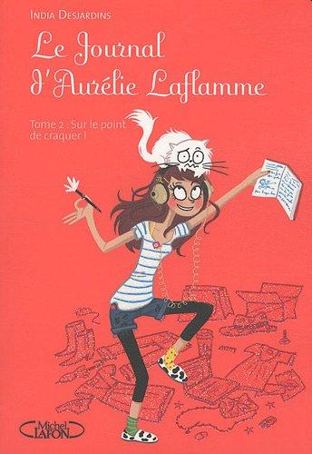 Le journal d'Aurélie Laflamme. Vol. 2. Sur le point de craquer !