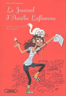 Le journal d'Aurélie Laflamme. Vol. 2. Sur le point de craquer !