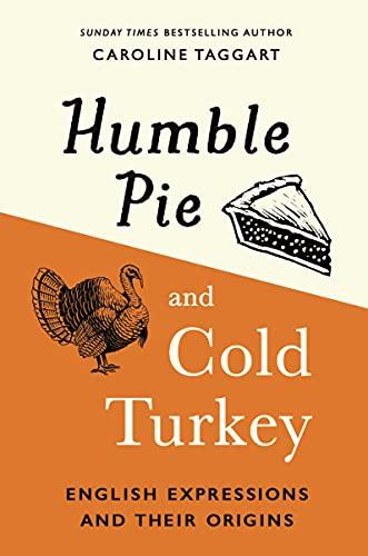 Humble Pie and Cold Turkey: English Expressions and Their Origins