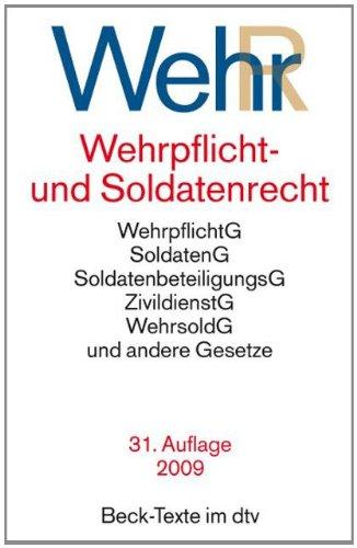 Wehrrecht: Wehrpflichtgesetz, Soldatengesetz, Soldatenbeteiligungsgesetz, Zivildienstgesetz, Wehrsoldgesetz und andere Gesetze