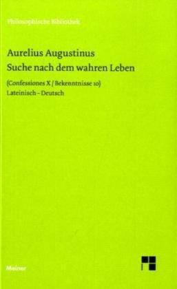 Suche nach dem wahren Leben: Confessiones X/ Bekenntnisse 10