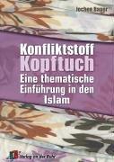 Konfliktstoff Kopftuch. Eine thematische Einführung in den Islam. Ab Klasse 9. (Lernmaterialien)