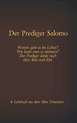 Der Prediger Salomo: Worum geht es im Leben? Wie kann man es meistern? Der Prediger denkt nach über Sinn und Ziel.