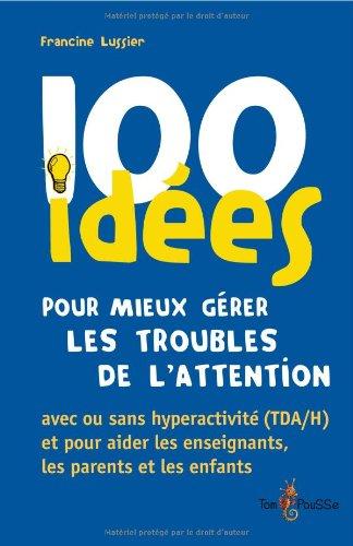 100 idées pour mieux gérer les troubles de l'attention