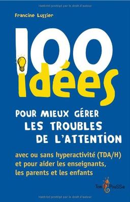 100 idées pour mieux gérer les troubles de l'attention