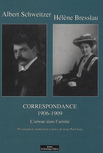 Albert Schweitzer-Hélène Bresslau. Vol. 1. Correspondance, 1906-1909 : l'amour dans l'amitié