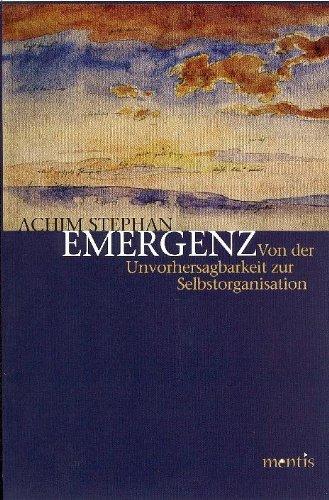 Emergenz: Von der Unvorhersagbarkeit zur Selbstorganisation