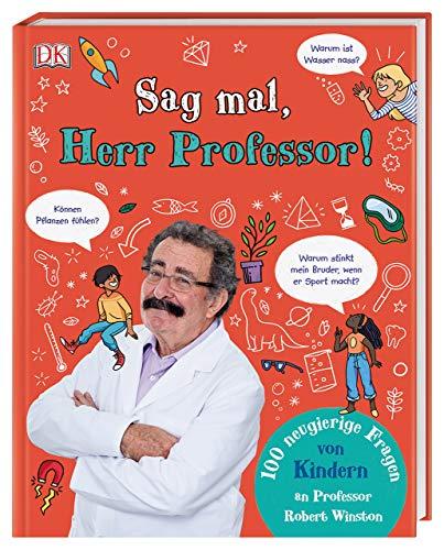 Sag mal, Herr Professor!: 100 neugierige Fragen von Kindern an Professor Robert Winston